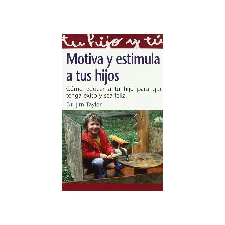 Motiva Y Estimula A Tus Hijos :como Educar A Tu Hijo Para Que Tenga Exito (Primera edición)